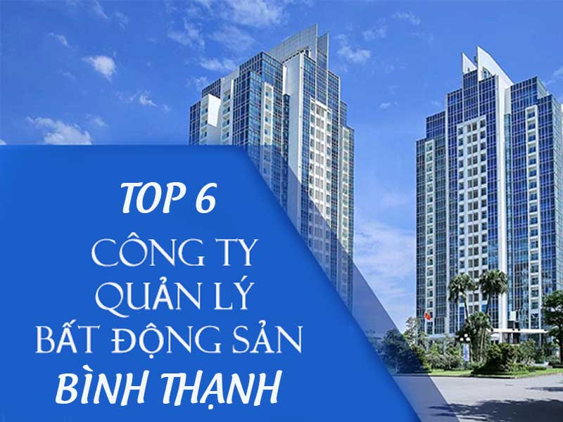 Khám phá top 6 công ty quản lý bất động sản tại Bình Thạnh